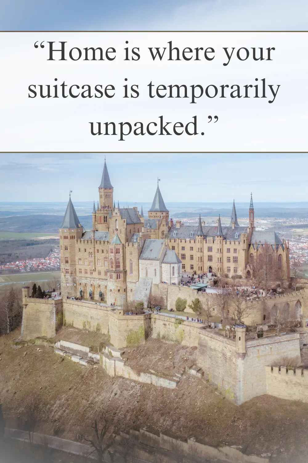 A grand European castle on a hilltop, accompanied by the quote: "Home is where your suitcase is temporarily unpacked."